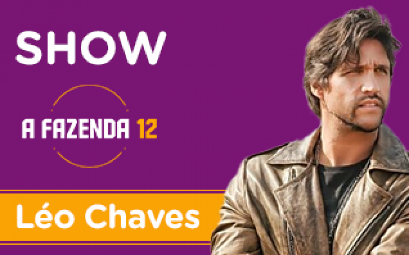 Léo Chaves: assista ao show completo na festa de A Fazenda 12